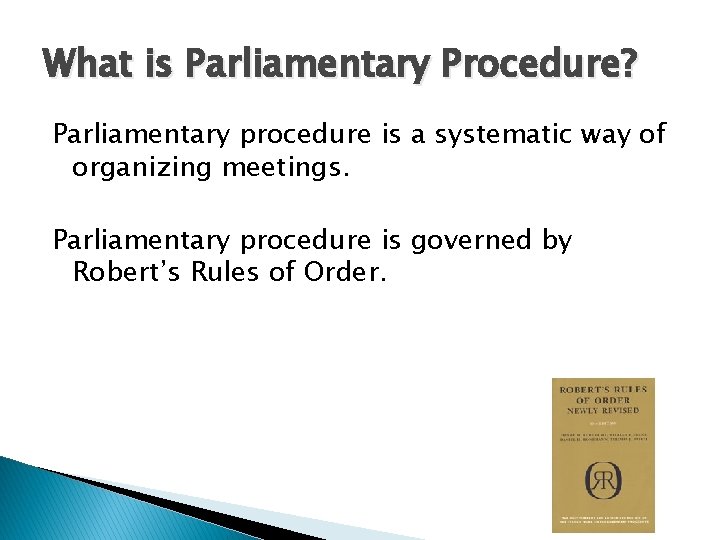 What is Parliamentary Procedure? Parliamentary procedure is a systematic way of organizing meetings. Parliamentary