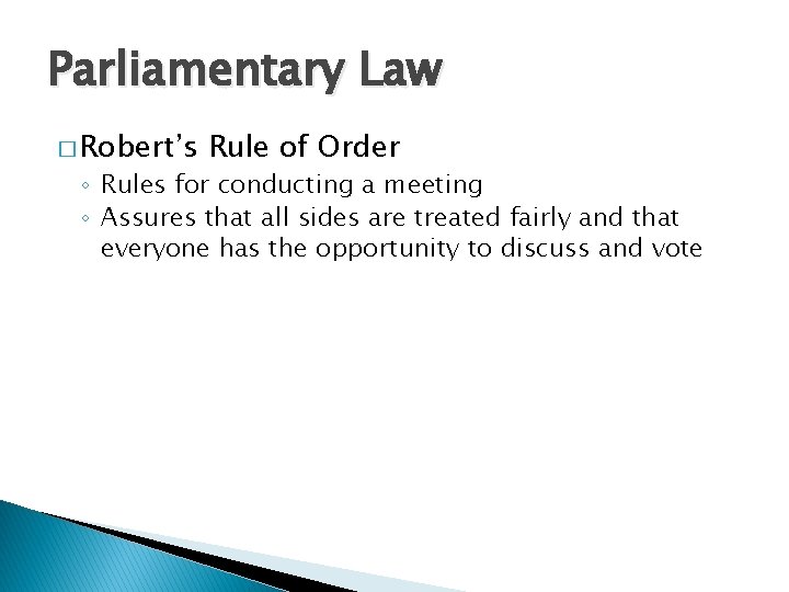 Parliamentary Law � Robert’s Rule of Order ◦ Rules for conducting a meeting ◦