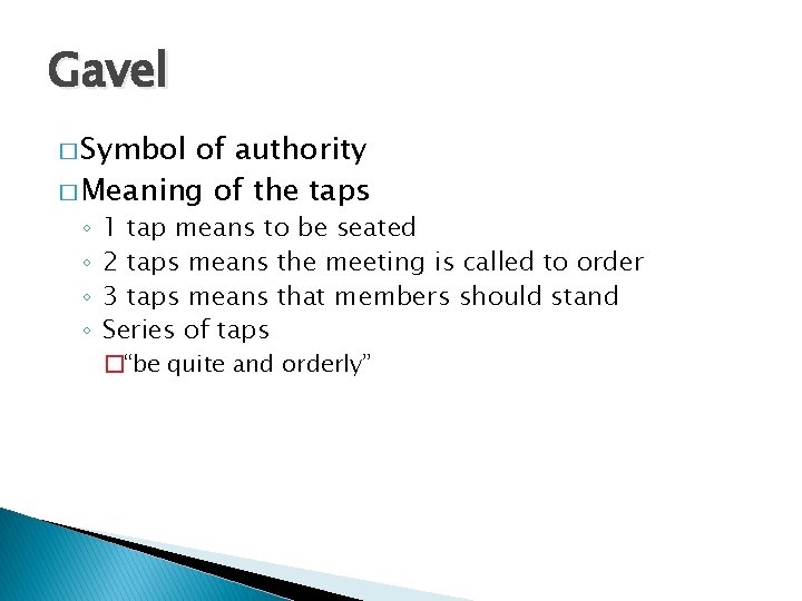 Gavel � Symbol of authority � Meaning of the taps ◦ ◦ 1 tap