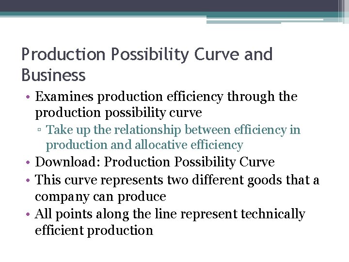 Production Possibility Curve and Business • Examines production efficiency through the production possibility curve