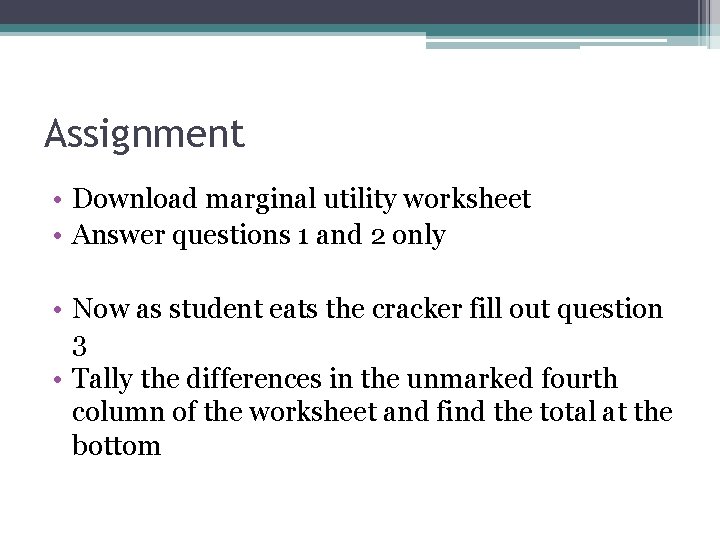Assignment • Download marginal utility worksheet • Answer questions 1 and 2 only •
