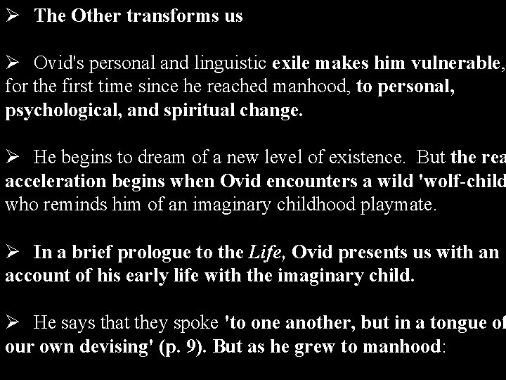 Ø The Other transforms us Ø Ovid's personal and linguistic exile makes him vulnerable,