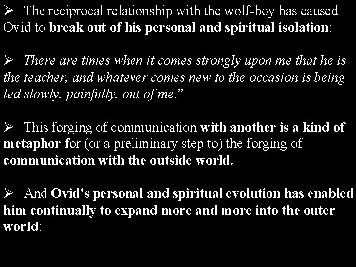 Ø The reciprocal relationship with the wolf-boy has caused Ovid to break out of