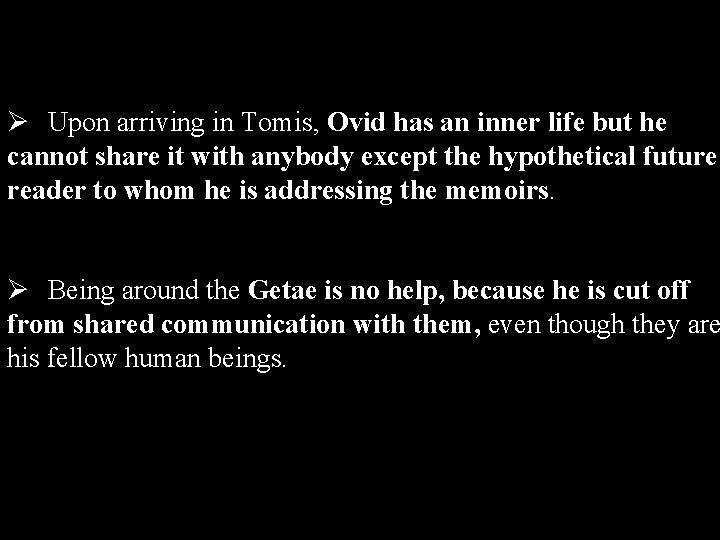 Ø Upon arriving in Tomis, Ovid has an inner life but he cannot share