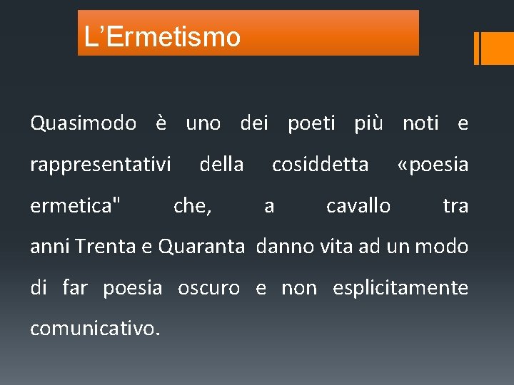 L’Ermetismo Quasimodo è uno dei poeti più noti e rappresentativi della cosiddetta «poesia ermetica"