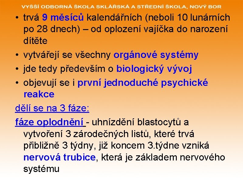  • trvá 9 měsíců kalendářních (neboli 10 lunárních po 28 dnech) – od