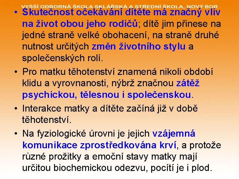  • Skutečnost očekávání dítěte má značný vliv na život obou jeho rodičů; dítě