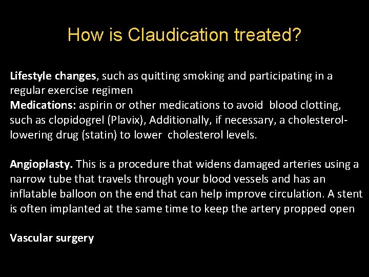 How is Claudication treated? Lifestyle changes, such as quitting smoking and participating in a How is Claudication treated? Lifestyle changes, such as quitting smoking and participating in a