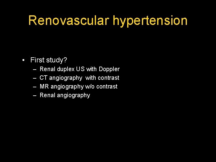 Renovascular hypertension • First study? – – Renal duplex US with Doppler CT angiography Renovascular hypertension • First study? – – Renal duplex US with Doppler CT angiography
