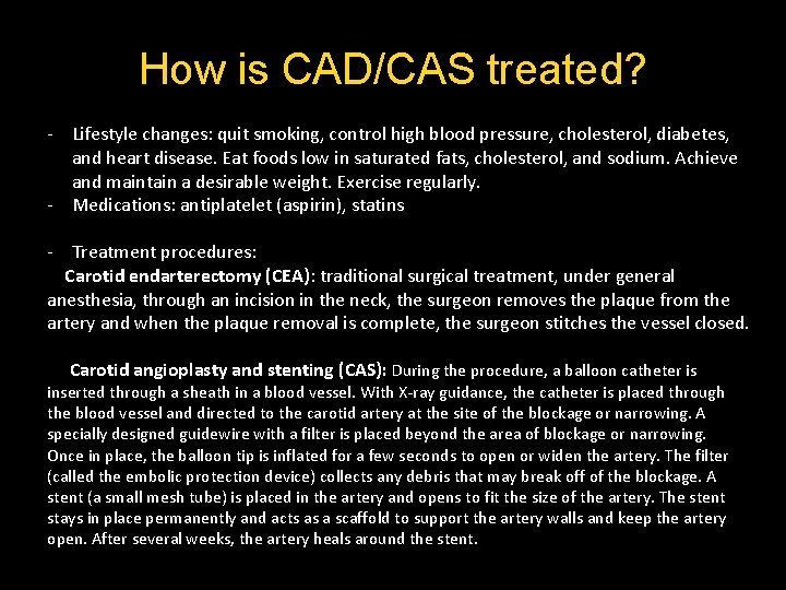 How is CAD/CAS treated? - Lifestyle changes: quit smoking, control high blood pressure, cholesterol, How is CAD/CAS treated? - Lifestyle changes: quit smoking, control high blood pressure, cholesterol,