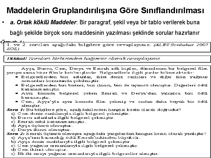 Maddelerin Gruplandırılışına Göre Sınıflandırılması • a. Ortak köklü Maddeler: Bir paragraf, şekil veya bir