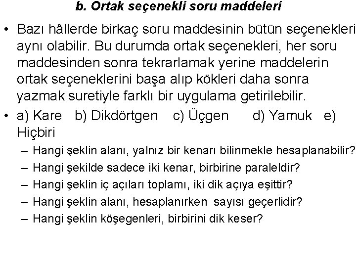 b. Ortak seçenekli soru maddeleri • Bazı hâllerde birkaç soru maddesinin bütün seçenekleri aynı