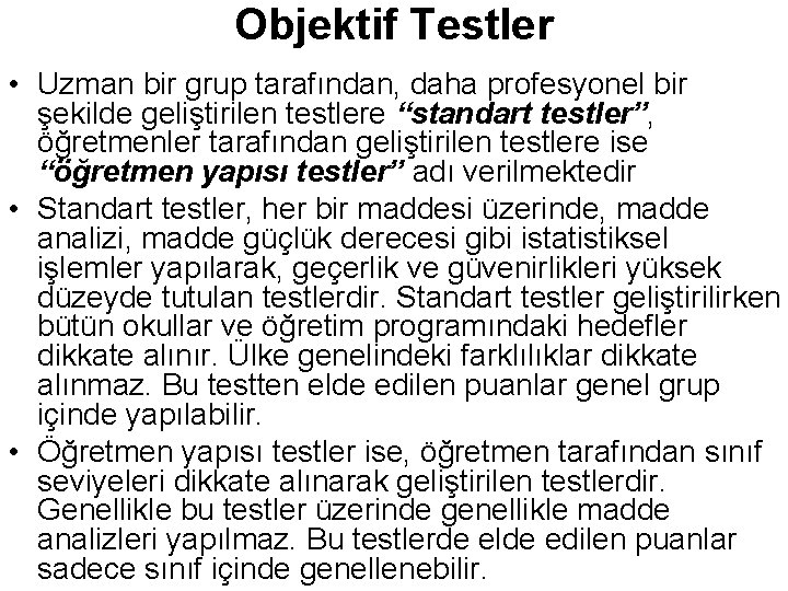 Objektif Testler • Uzman bir grup tarafından, daha profesyonel bir şekilde geliştirilen testlere “standart