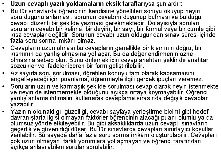  • Uzun cevaplı yazılı yoklamaların eksik taraflarıysa şunlardır: • Bu tür sınavlarda öğrencinin