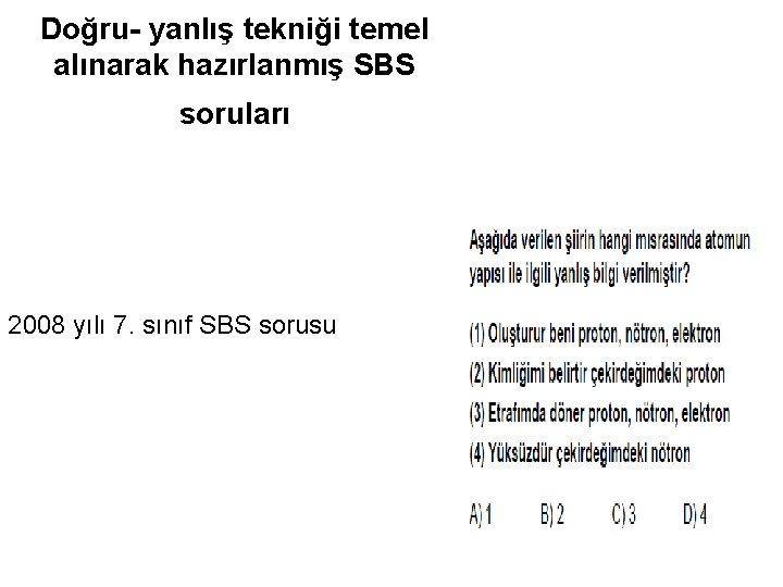 Doğru- yanlış tekniği temel alınarak hazırlanmış SBS soruları 2008 yılı 7. sınıf SBS sorusu