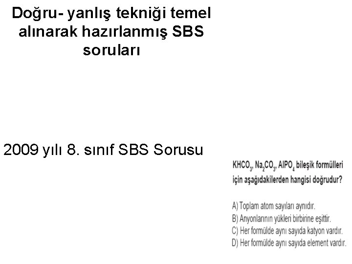 Doğru- yanlış tekniği temel alınarak hazırlanmış SBS soruları 2009 yılı 8. sınıf SBS Sorusu