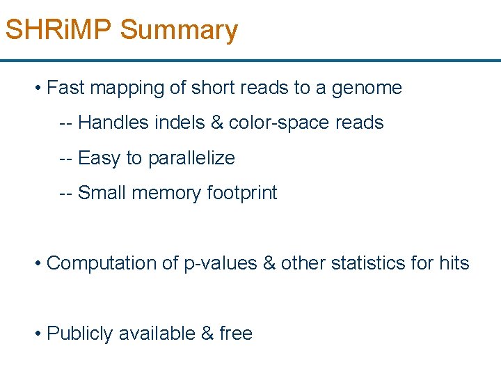 SHRi. MP Summary • Fast mapping of short reads to a genome -- Handles