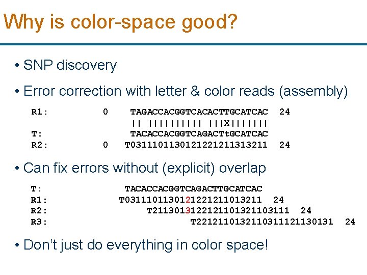 Why is color-space good? • SNP discovery • Error correction with letter & color