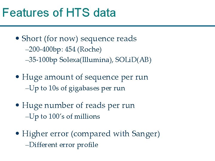 Features of HTS data • Short (for now) sequence reads – 200 -400 bp: