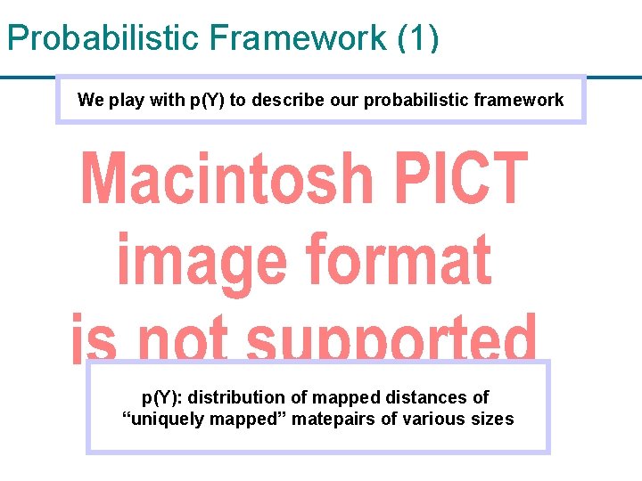 Probabilistic Framework (1) We play with p(Y) to describe our probabilistic framework p(Y): distribution