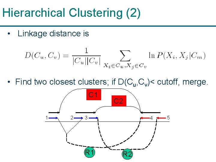 Hierarchical Clustering (2) • Linkage distance is • Find two closest clusters; if D(Cu,