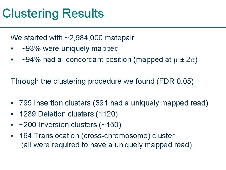 Clustering Results We started with ~2, 984, 000 matepair • ~93% were uniquely mapped