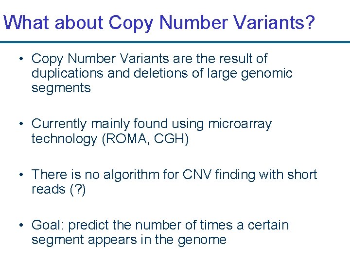 What about Copy Number Variants? • Copy Number Variants are the result of duplications