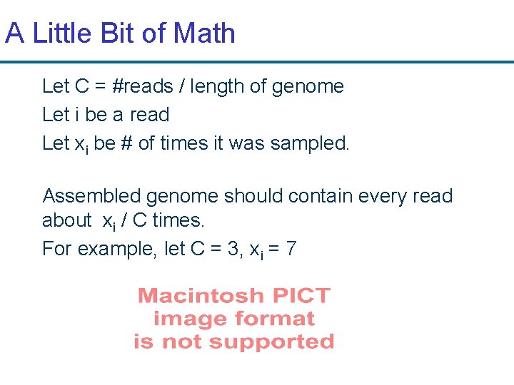 A Little Bit of Math Let C = #reads / length of genome Let