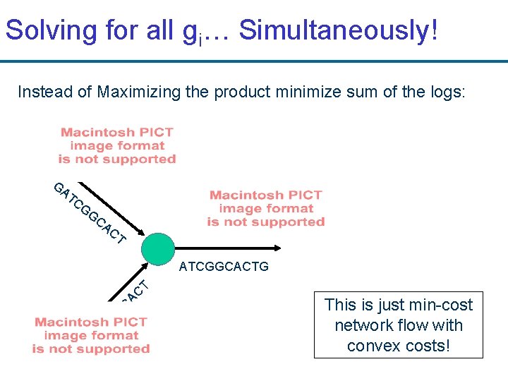 Solving for all gi… Simultaneously! Instead of Maximizing the product minimize sum of the