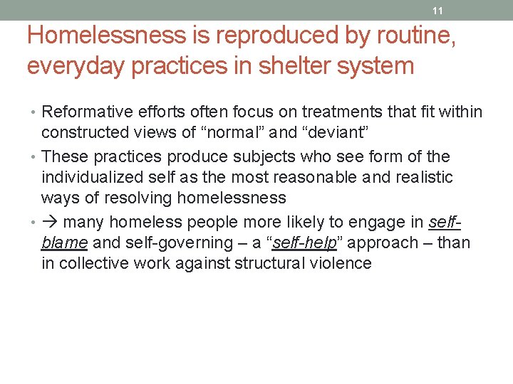 11 Homelessness is reproduced by routine, everyday practices in shelter system • Reformative efforts
