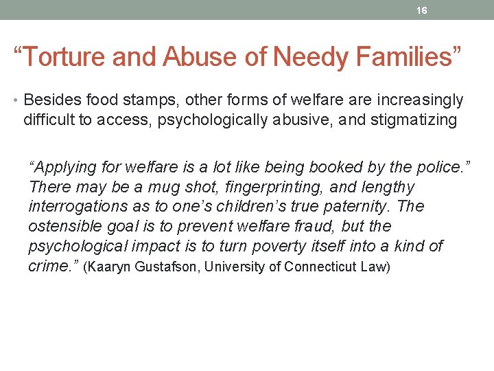 16 “Torture and Abuse of Needy Families” • Besides food stamps, other forms of
