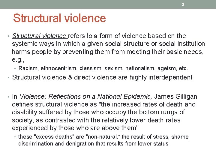 2 Structural violence • Structural violence refers to a form of violence based on