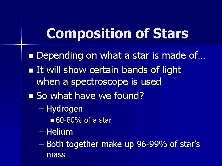 Composition of Stars Depending on what a star is made of… n It will Composition of Stars Depending on what a star is made of… n It will