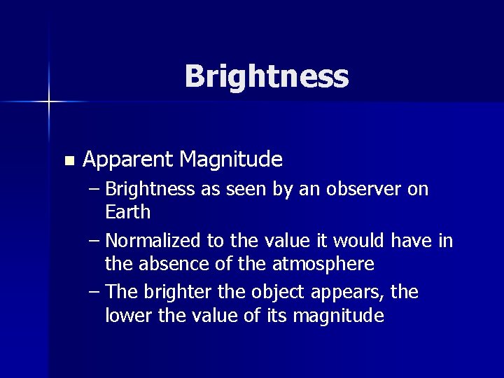 Brightness n Apparent Magnitude – Brightness as seen by an observer on Earth – Brightness n Apparent Magnitude – Brightness as seen by an observer on Earth –