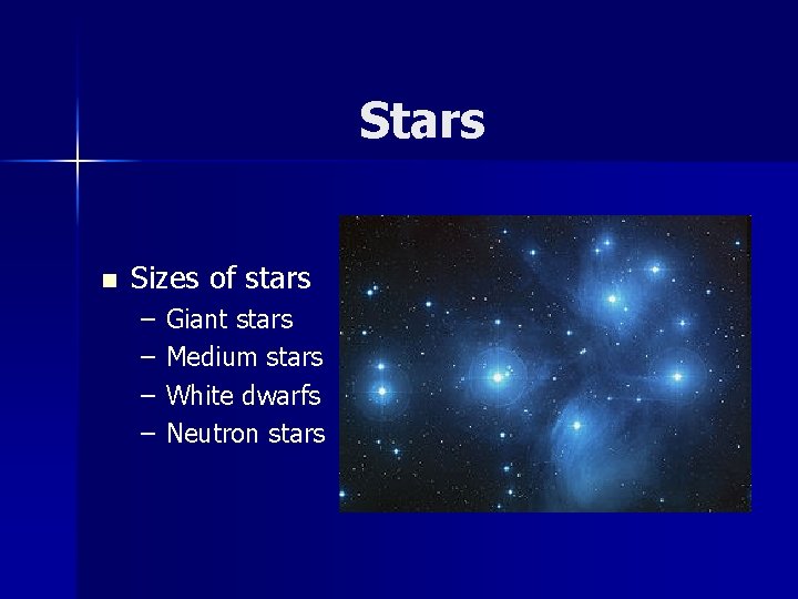 Stars n Sizes of stars – – Giant stars Medium stars White dwarfs Neutron Stars n Sizes of stars – – Giant stars Medium stars White dwarfs Neutron