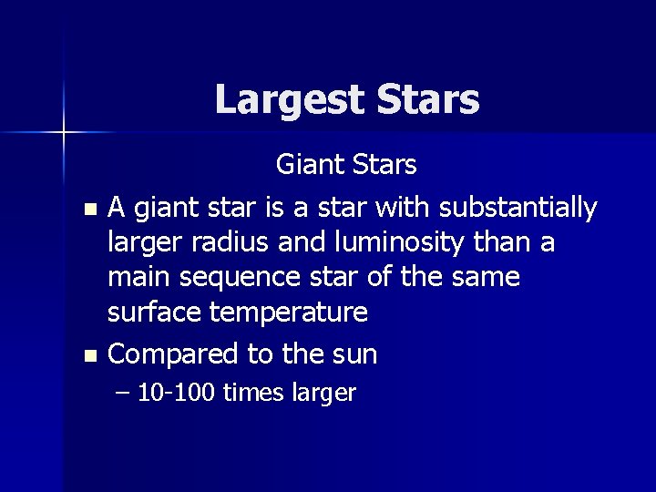 Largest Stars Giant Stars n A giant star is a star with substantially larger Largest Stars Giant Stars n A giant star is a star with substantially larger