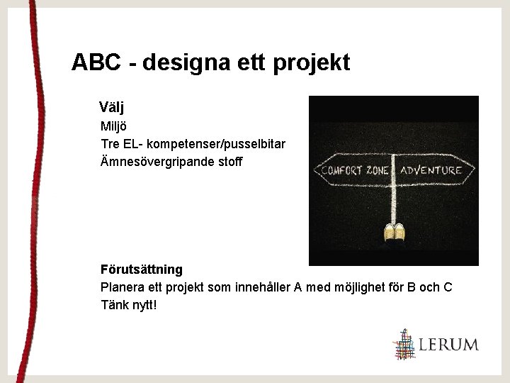 ABC - designa ett projekt Välj Miljö Tre EL- kompetenser/pusselbitar Ämnesövergripande stoff Förutsättning Planera