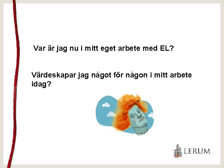 Var är jag nu i mitt eget arbete med EL? Värdeskapar jag något för