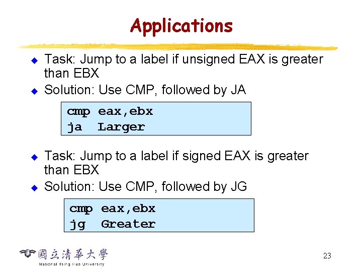 Applications u u Task: Jump to a label if unsigned EAX is greater than