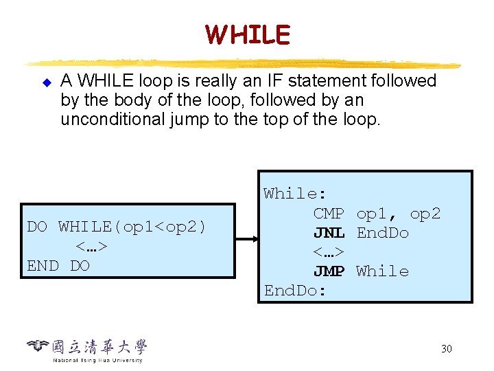 WHILE u A WHILE loop is really an IF statement followed by the body