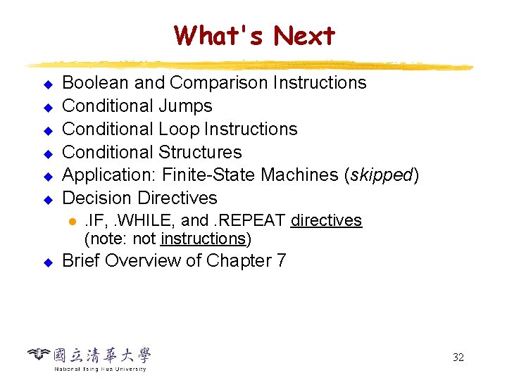 What's Next u u u Boolean and Comparison Instructions Conditional Jumps Conditional Loop Instructions