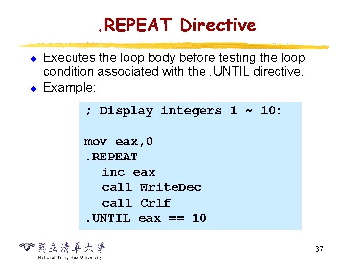 . REPEAT Directive u u Executes the loop body before testing the loop condition