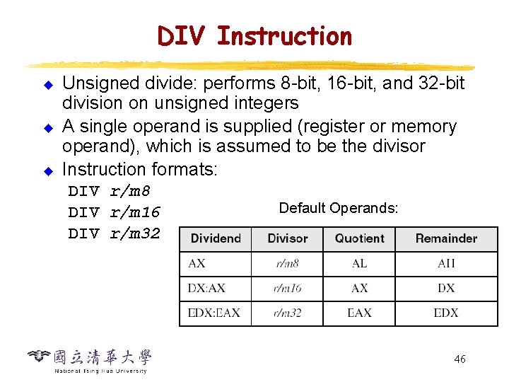 DIV Instruction u u u Unsigned divide: performs 8 -bit, 16 -bit, and 32