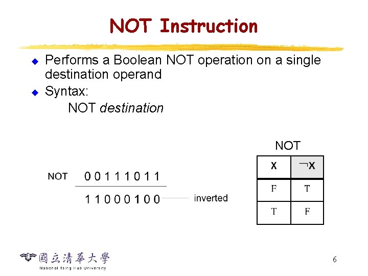 NOT Instruction u u Performs a Boolean NOT operation on a single destination operand