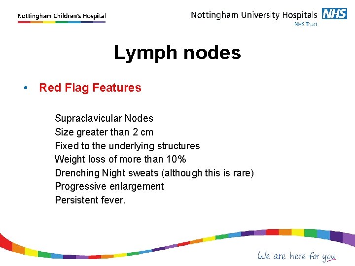 Lymph nodes • Red Flag Features Supraclavicular Nodes Size greater than 2 cm Fixed