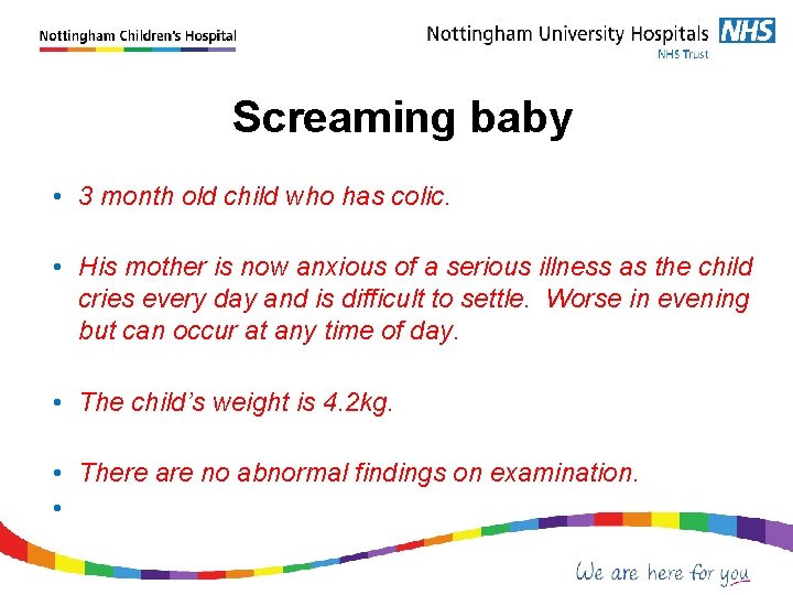  Screaming baby • 3 month old child who has colic. • His mother