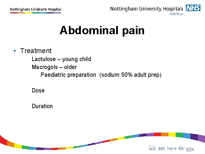 Abdominal pain • Treatment Lactulose – young child Macrogols – older Paediatric preparation (sodium