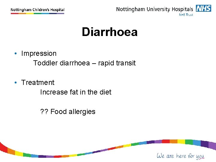  Diarrhoea • Impression Toddler diarrhoea – rapid transit • Treatment Increase fat in