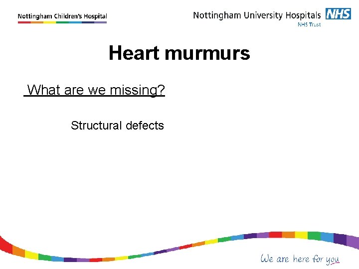 Heart murmurs What are we missing? Structural defects 