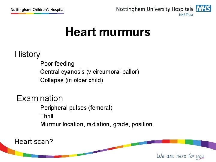 Heart murmurs History Poor feeding Central cyanosis (v circumoral pallor) Collapse (in older child)